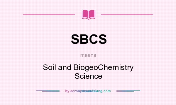 What does SBCS mean? It stands for Soil and BiogeoChemistry Science