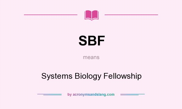 What does SBF mean? It stands for Systems Biology Fellowship