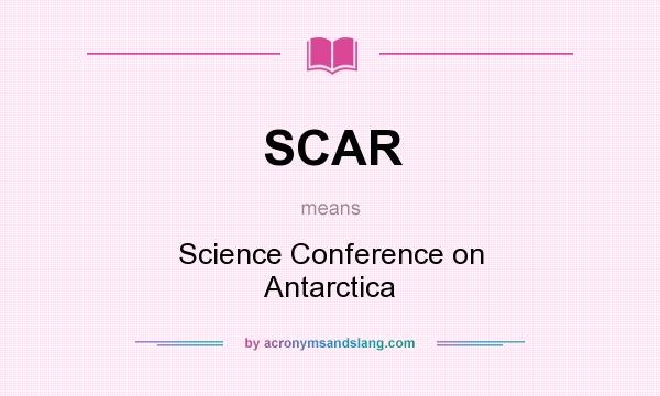 What does SCAR mean? It stands for Science Conference on Antarctica