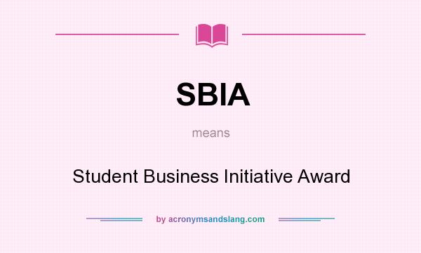 What does SBIA mean? It stands for Student Business Initiative Award