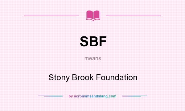 What does SBF mean? It stands for Stony Brook Foundation