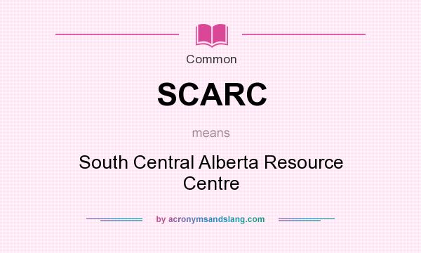 What does SCARC mean? It stands for South Central Alberta Resource Centre