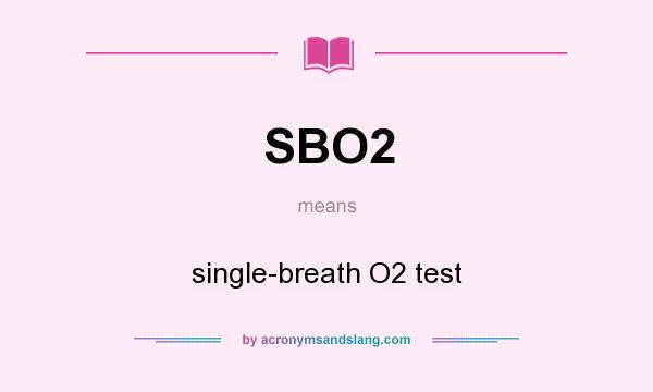 What does SBO2 mean? It stands for single-breath O2 test