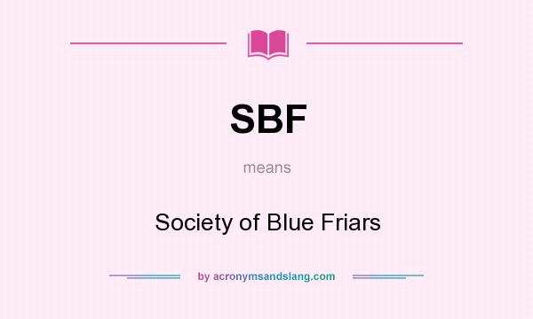 What does SBF mean? It stands for Society of Blue Friars