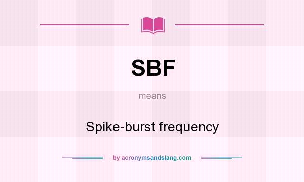 What does SBF mean? It stands for Spike-burst frequency