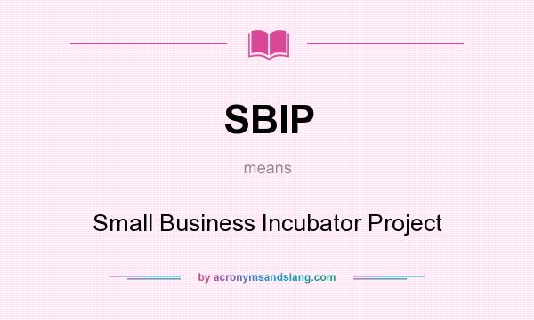What does SBIP mean? It stands for Small Business Incubator Project