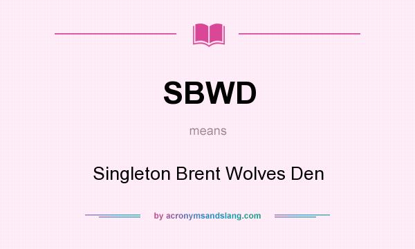 What does SBWD mean? It stands for Singleton Brent Wolves Den