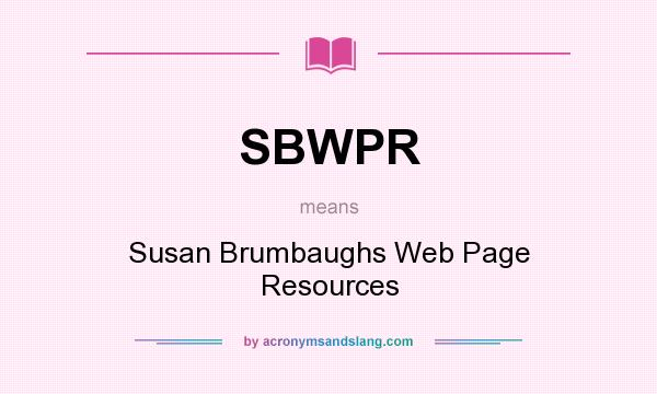 What does SBWPR mean? It stands for Susan Brumbaughs Web Page Resources