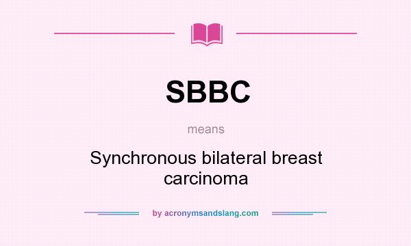 What does SBBC mean? It stands for Synchronous bilateral breast carcinoma