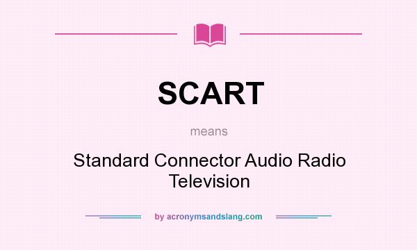 What does SCART mean? It stands for Standard Connector Audio Radio Television