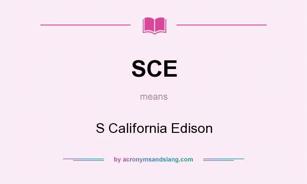 What does SCE mean? It stands for S California Edison