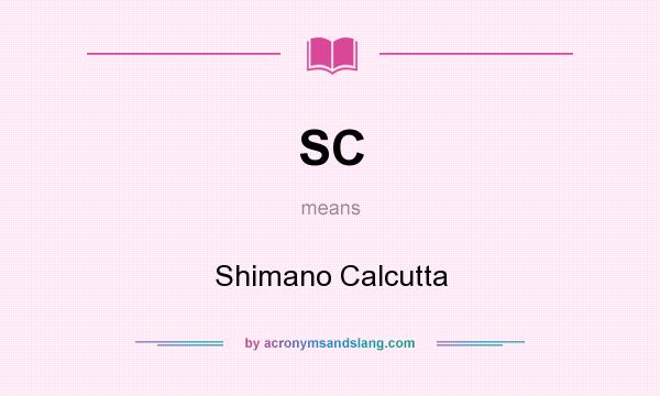 What does SC mean? It stands for Shimano Calcutta