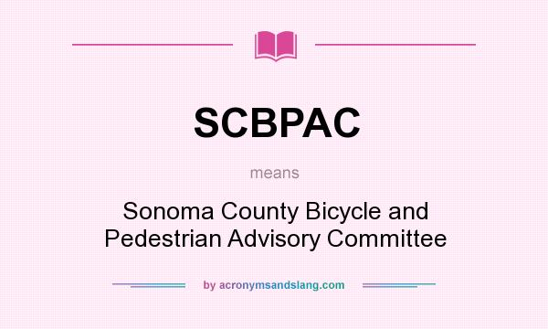 What does SCBPAC mean? It stands for Sonoma County Bicycle and Pedestrian Advisory Committee