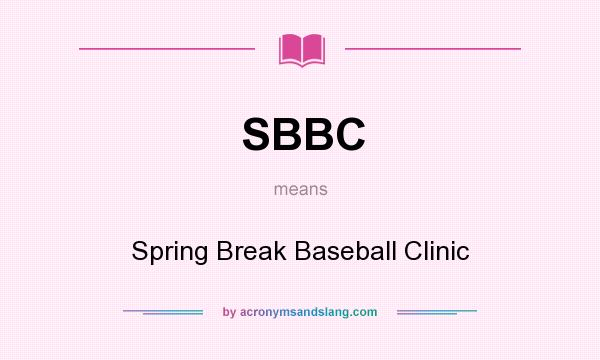 What does SBBC mean? It stands for Spring Break Baseball Clinic