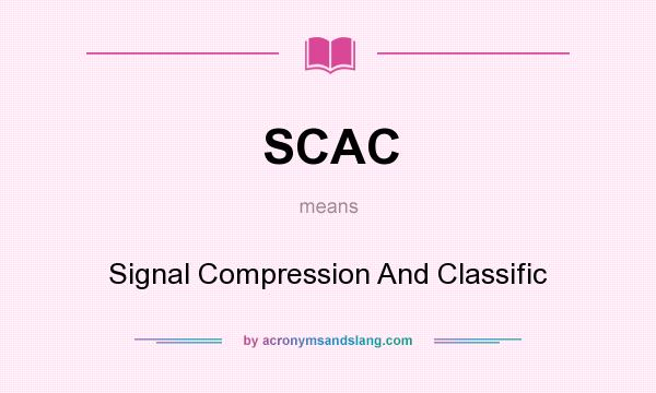What does SCAC mean? It stands for Signal Compression And Classific