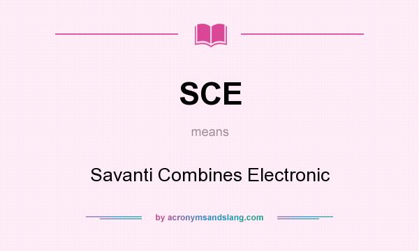 What does SCE mean? It stands for Savanti Combines Electronic