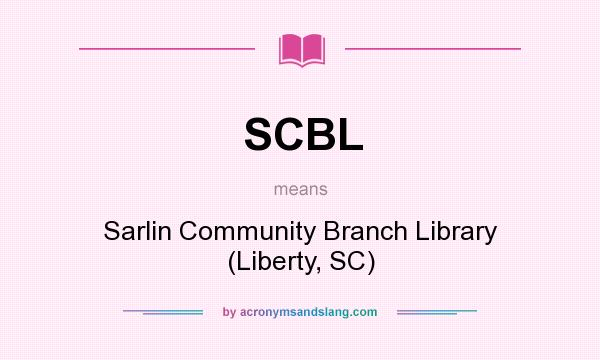 What does SCBL mean? It stands for Sarlin Community Branch Library (Liberty, SC)