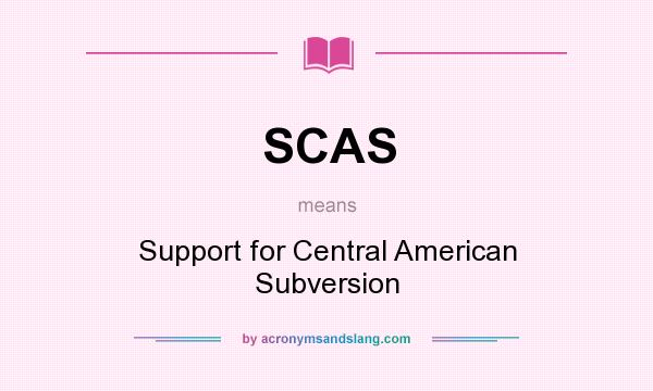What does SCAS mean? It stands for Support for Central American Subversion