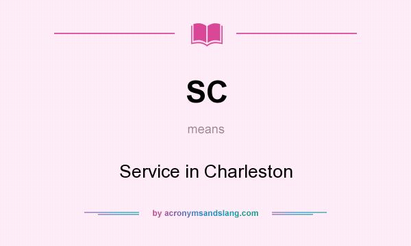 What does SC mean? It stands for Service in Charleston