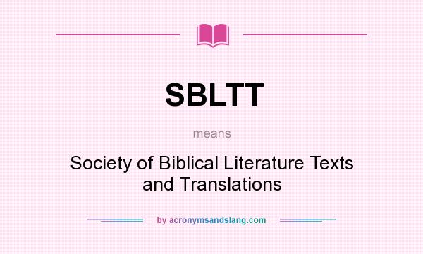 What does SBLTT mean? It stands for Society of Biblical Literature Texts and Translations