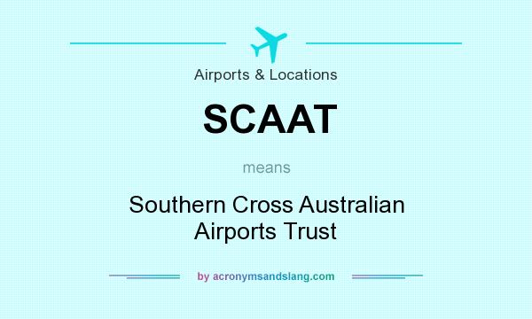 What does SCAAT mean? It stands for Southern Cross Australian Airports Trust