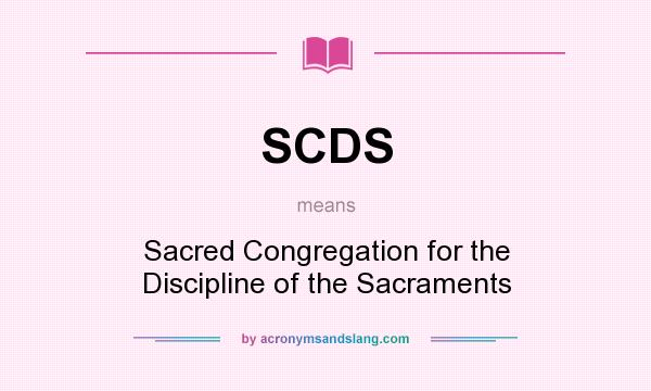 What does SCDS mean? It stands for Sacred Congregation for the Discipline of the Sacraments