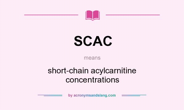 What does SCAC mean? It stands for short-chain acylcarnitine concentrations