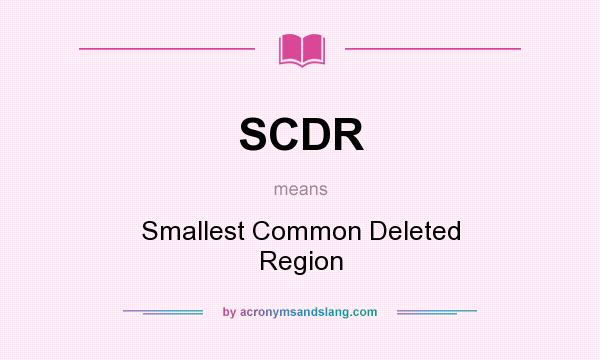 What does SCDR mean? It stands for Smallest Common Deleted Region