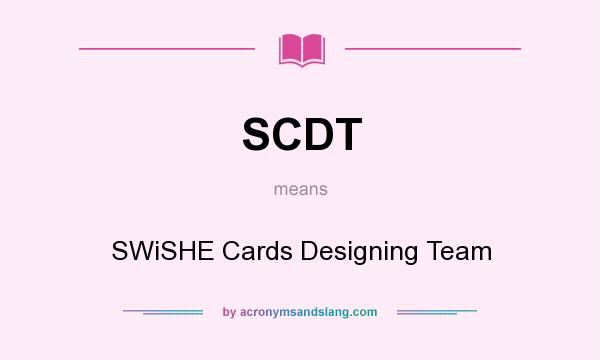What does SCDT mean? It stands for SWiSHE Cards Designing Team