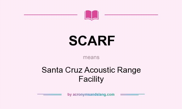 What does SCARF mean? It stands for Santa Cruz Acoustic Range Facility