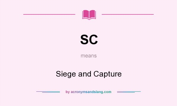 What does SC mean? It stands for Siege and Capture