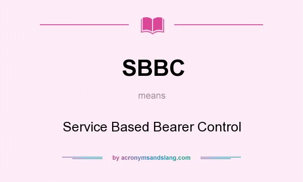 What does SBBC mean? It stands for Service Based Bearer Control