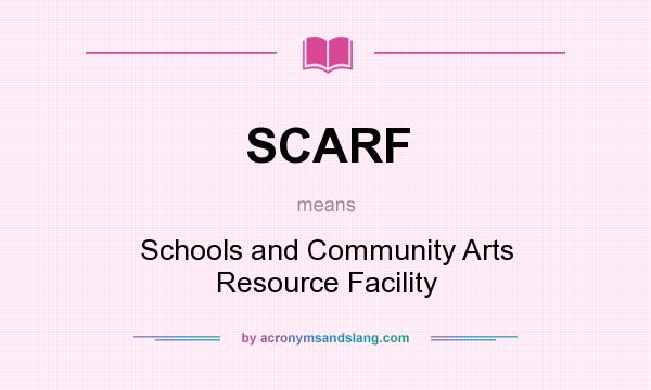 What does SCARF mean? It stands for Schools and Community Arts Resource Facility