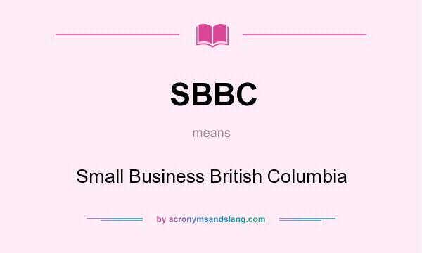 What does SBBC mean? It stands for Small Business British Columbia