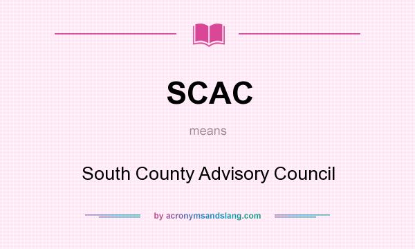 What does SCAC mean? It stands for South County Advisory Council