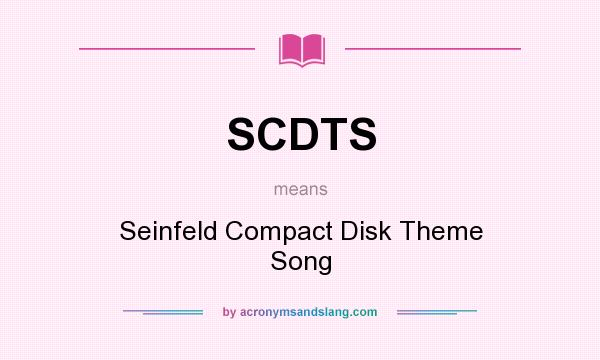 What does SCDTS mean? It stands for Seinfeld Compact Disk Theme Song