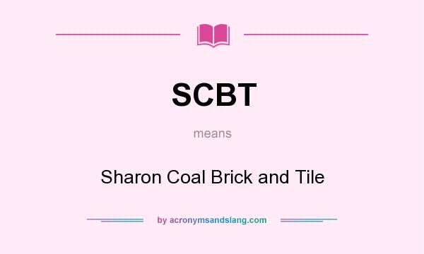 What does SCBT mean? It stands for Sharon Coal Brick and Tile