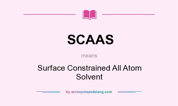 What does SCAAS mean? It stands for Surface Constrained All Atom Solvent