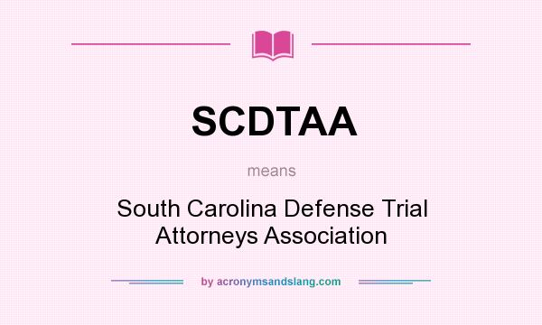 What does SCDTAA mean? It stands for South Carolina Defense Trial Attorneys Association