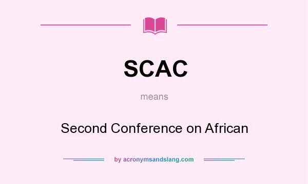 What does SCAC mean? It stands for Second Conference on African
