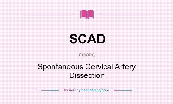 What does SCAD mean? It stands for Spontaneous Cervical Artery Dissection