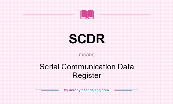 What does SCDR mean? It stands for Serial Communication Data Register