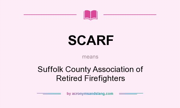 What does SCARF mean? It stands for Suffolk County Association of Retired Firefighters