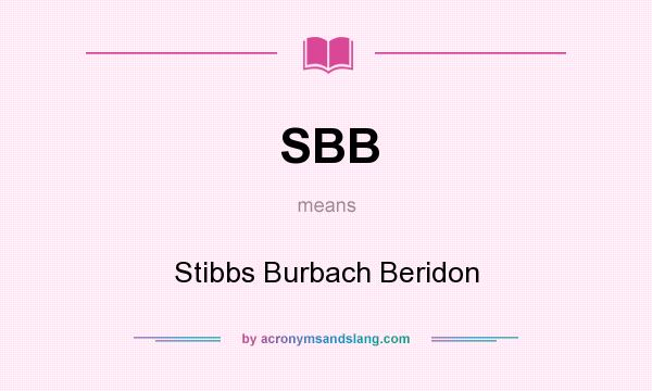 What does SBB mean? It stands for Stibbs Burbach Beridon