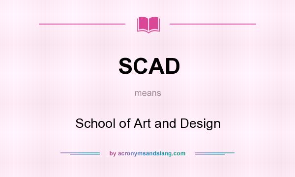 What does SCAD mean? It stands for School of Art and Design