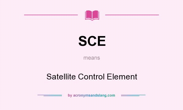 What does SCE mean? It stands for Satellite Control Element