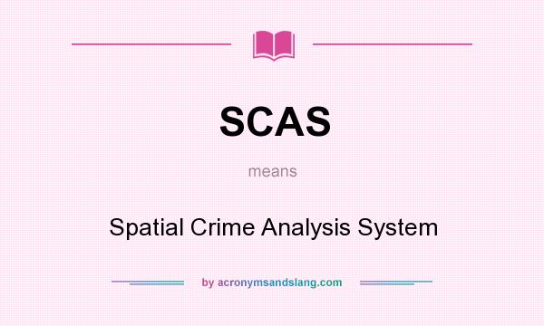 What does SCAS mean? It stands for Spatial Crime Analysis System