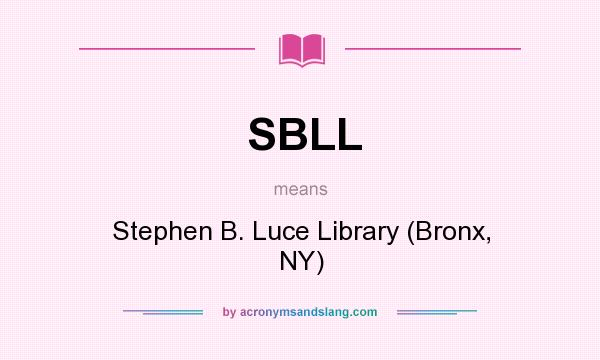 What does SBLL mean? It stands for Stephen B. Luce Library (Bronx, NY)