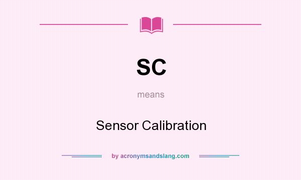 What does SC mean? It stands for Sensor Calibration