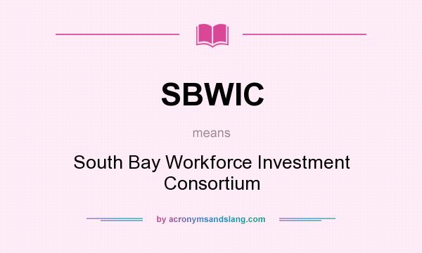 What does SBWIC mean? It stands for South Bay Workforce Investment Consortium